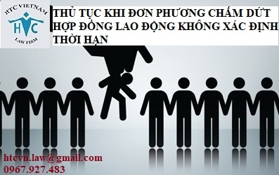 ​THỦ TỤC KHI PHƯƠNG CHẤM DỨT HỢP ĐỒNG LAO ĐỘNG KHÔNG XÁC ĐỊNH THỜI HẠN