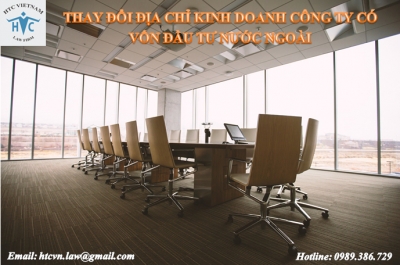 THAY ĐỔI ĐỊA CHỈ KINH DOANH CÔNG TY CÓ VỐN ĐẦU TƯ NƯỚC NGOÀI