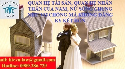 ​TƯ VẤN VỀ QUAN HỆ TÀI SẢN, QUAN HỆ NHÂN THÂN CỦA NAM, NỮ SỐNG CHUNG NHƯ VỢ CHỒNG MÀ KHÔNG ĐĂNG KÝ KẾT HÔN