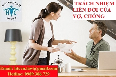 ​TƯ VẤN VỀ TRÁCH NHIỆM LIÊN ĐỚI CỦA VỢ, CHỒNG