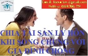 ​CHIA TÀI SẢN LY HÔN KHI SỐNG CHUNG VỚI BỐ MẸ CHỒNG