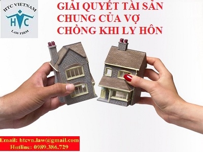 ​TƯ VẤN GIẢI QUYẾT TÀI SẢN CHUNG CỦA VỢ CHỒNG KHI LY HÔN