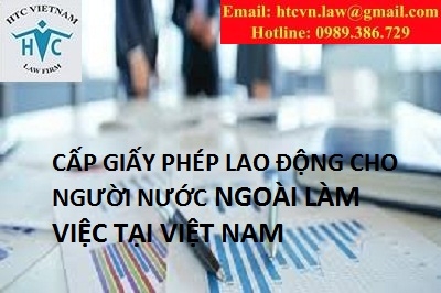 ​XIN CẤP GIẤY PHÉP CHO NGƯỜI NƯỚC NGOÀI LAO ĐỘNG TẠI VIỆT NAM