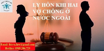 TƯ VẤN VỀ LY HÔN KHI HAI VỢ CHỒNG ĐANG Ở NƯỚC NGOÀI