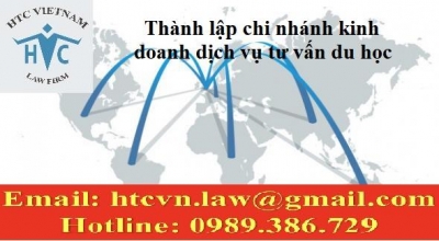​THÀNH LẬP CHI NHÁNH KINH DOANH DỊCH VỤ TƯ VẤN DU HỌC PHẢI LÀM THỦ TỤC GÌ?