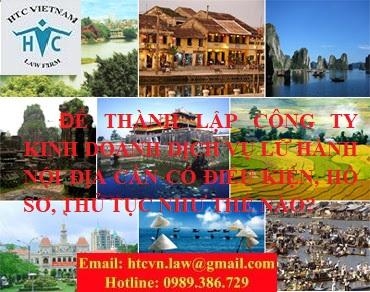 ​ĐỂ THÀNH LẬP CÔNG TY KINH DOANH DỊCH VỤ LỮ HÀNH NỘI ĐỊA CẦN CÓ ĐIỀU KIỆN, HỒ SƠ, THỦ TỤC NHƯ THẾ NÀO?
