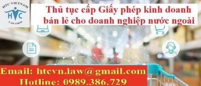 TƯ VẤN THỦ TỤC CẤP GIẤY PHÉP KINH DOANH BÁN LẺ CHO DOANH NGHIỆP NƯỚC NGOÀI.