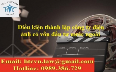 ĐIỀU KIỆN THÀNH LẬP CÔNG TY ĐIỆN ẢNH CÓ VỐN ĐẦU TƯ NƯỚC NGOÀI.