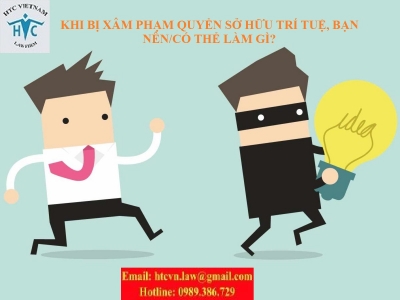 ​KHI BỊ XÂM PHẠM QUYỀN SỞ HỮU TRÍ TUỆ, BẠN NÊN/CÓ THỂ LÀM GÌ?