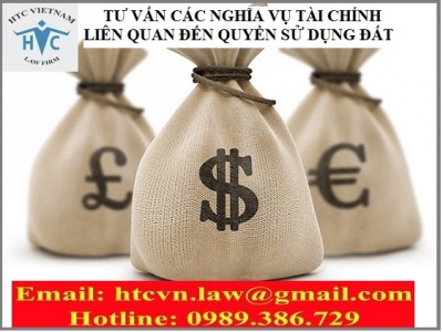 TƯ VẤN CÁC NGHĨA VỤ TÀI CHÍNH LIÊN QUAN ĐẾN QUYỀN SỬ DỤNG ĐẤT