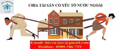 ​PHÂN CHIA TÀI SẢN VỢ CHỒNG LY HÔN CÓ YÊU TỐ NƯỚC NGOÀI