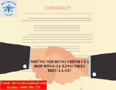 NHỮNG NỘI DUNG CHÍNH CỦA HỢP ĐỒNG LI-XĂNG NHÃN HIỆU LÀ GÌ?