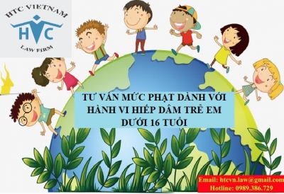 TƯ VẤN MỨC PHẠT DÀNH VỚI HÀNH VI HIẾP DÂM TRẺ EM DƯỚI 16 TUỔI