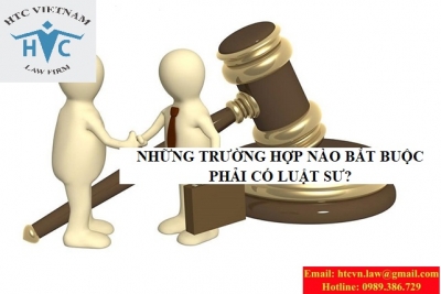 NHỮNG TRƯỜNG HỢP NÀO BẮT BUỘC PHẢI CÓ LUẬT SƯ?
