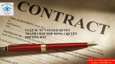 LUẬT SƯ TƯ VẤN GIẢI QUYẾT TRANH CHẤP HỢP ĐỒNG CHUYỂN NHƯỢNG ĐẤT