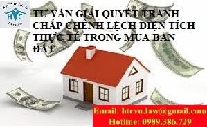 ​TƯ VẤN GIẢI QUYẾT TRANH CHẤP CHÊNH LỆCH DIỆN TÍCH THỰC TẾ TRONG MUA BÁN ĐẤT