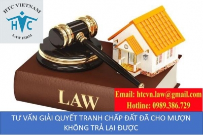 ​TƯ VẤN GIẢI QUYẾT TRANH CHẤP ĐẤT ĐÃ CHO MƯỢN KHÔNG TRẢ LẠI ĐƯỢC