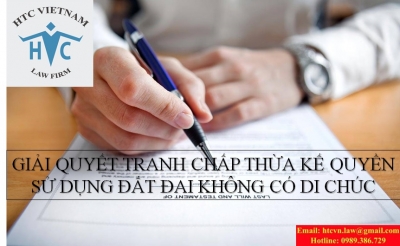 GIẢI QUYẾT TRANH CHẤP THỪA KẾ QUYỀN SỬ DỤNG ĐẤT ĐAI KHÔNG CÓ DI CHÚC