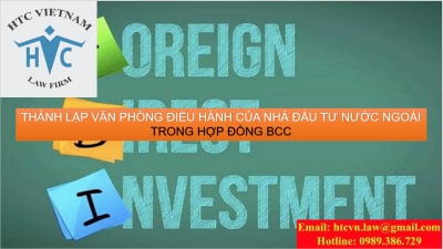 THÀNH LẬP VĂN PHÒNG ĐIỀU HÀNH CỦA NHÀ ĐẦU TƯ NƯỚC NGOÀI TRONG HỢP ĐỒNG BCC