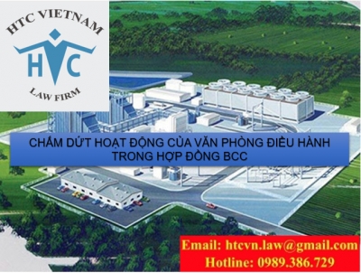 THỦ TỤC CHẤM DỨT HOẠT ĐỘNG VĂN PHÒNG ĐIỀU HÀNH CỦA NHÀ ĐẦU TƯ NƯỚC NGOÀI TRONG HỢP ĐỒNG BCC