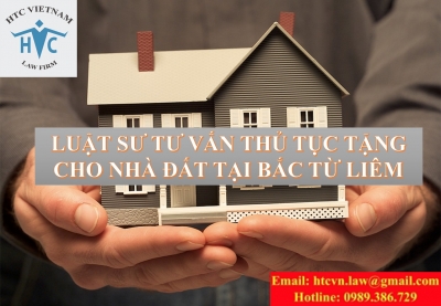 LUẬT SƯ TƯ VẤN ĐẤT ĐAI VỀ THỦ TỤC TẶNG CHO NHÀ ĐẤT TẠI QUẬN BẮC TỪ LIÊM