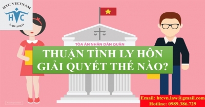 THUẬN TÌNH LY HÔN THÌ GIẢI QUYẾT NHƯ THẾ NÀO?