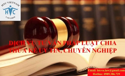 DỊCH VỤ TƯ VẤN PHÁP LUẬT CHIA THỪA KẾ UY TÍN, CHUYÊN NGHIỆP