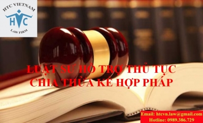 LUẬT SƯ HỖ TRỢ THỦ TỤC CHIA THỪA KẾ HỢP PHÁP