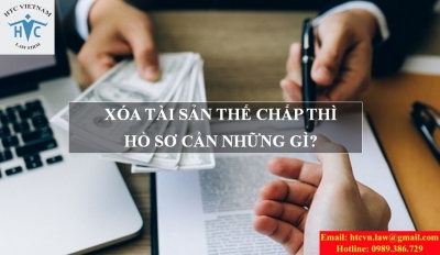 XÓA TÀI SẢN THẾ CHẤP THÌ HỒ SƠ CẦN NHỮNG GÌ?