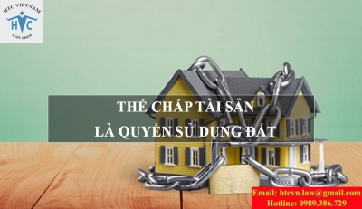 THẾ CHẤP TÀI SẢN LÀ QUYỀN SỬ DỤNG ĐẤT