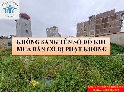 KHÔNG SANG TÊN SỔ ĐỎ KHI MUA BÁN CÓ BỊ PHẠT KHÔNG?