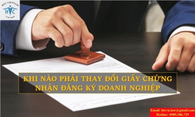 KHI NÀO PHẢI THAY ĐỔI GIẤY CHỨNG NHẬN  ĐĂNG KÝ DOANH NGHIỆP