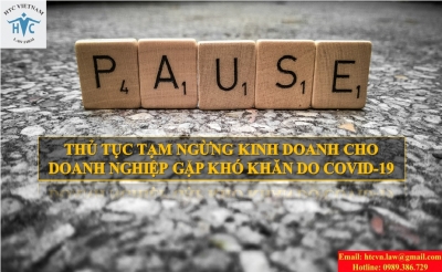 THỦ TỤC TẠM NGỪNG KINH DOANH CHO DOANH NGHIỆP GẶP KHÓ KHĂN DO COVID-19