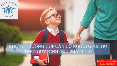 NHỮNG TRƯỜNG HỢP CẦN CÓ NGƯỜI GIÁM HỘ THEO QUY ĐỊNH CỦA PHÁP LUẬT
