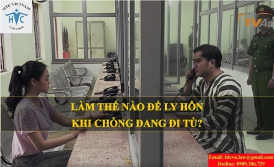  LÀM THẾ NÀO ĐỂ LY HÔN KHI CHỒNG ĐANG ĐI TÙ?