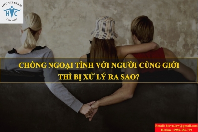 CHỒNG NGOẠI TÌNH VỚI NGƯỜI CÙNG GIỚI THÌ BỊ XỬ LÝ RA SAO?