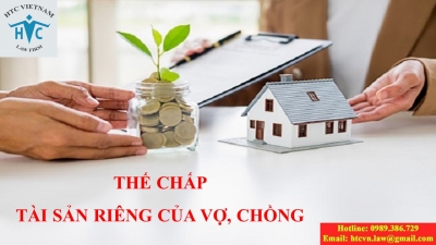 TẠI SAO NÊN MỜI LUẬT SƯ TƯ VẤN VỀ THẾ CHẤP TÀI SẢN RIÊNG CỦA VỢ, CHỒNG?