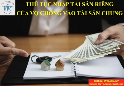 TƯ VẤN THỦ TỤC NHẬP TÀI SẢN RIÊNG CỦA VỢ, CHỒNG VÀO TÀI SẢN CHUNG
