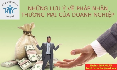 ​Những lưu ý về pháp nhân thương mại của doanh nghiệp