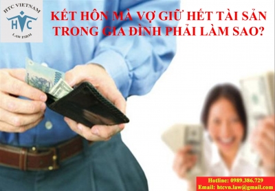 ​Kết hôn mà vợ giữ hết tài sản trong gia đình?