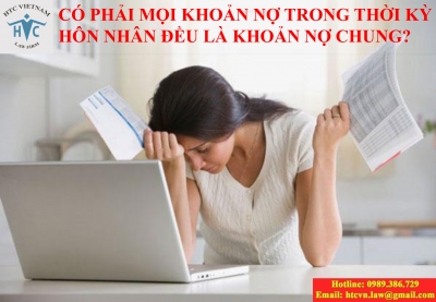 ​Có phải mọi khoản nợ trong thời kỳ hôn nhân đều là nợ chung?