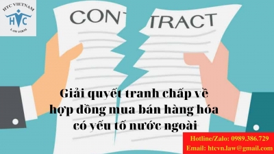 ​Những lợi ích khi mời luật sư giải quyết tranh chấp đối về hợp đồng mua bán hàng hóa có yếu tố nước ngoài?