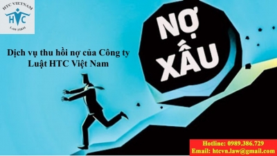 ​Tại sao nên sử dụng dịch vụ thu hồi nợ của Công ty Luật TNHH HTC Việt Nam?