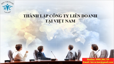 ​03 Điều cần biết khi thành lập công ty liên doanh tại Việt Nam