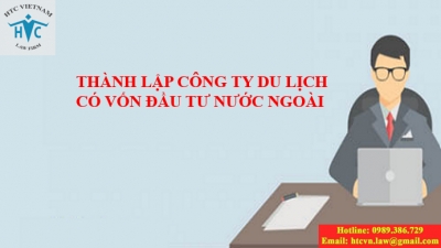 ​Thành lập công ty du lịch có vốn đầu tư nước ngoài cần đáp ứng các điều kiện gì?