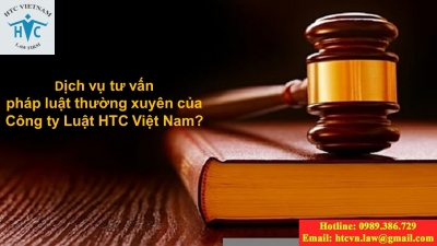 ​Tại sao nên sử dụng dịch vụ tư vấn pháp luật thường xuyên của Công ty Luật TNHH HTC Việt Nam?