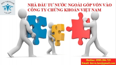 ​Các điều cần lưu ý khi nhà đầu tư nước ngoài góp vốn vào công ty kinh doanh chứng khoán Việt Nam