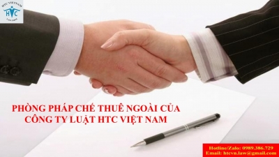 Phòng pháp chế thuê ngoài của Công ty Luật TNHH HTC Việt Nam - Nơi trao gửi niềm tin
