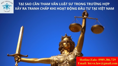 ​Tại sao cần tham vấn luật sư trong trường hợp xảy ra tranh chấp khi hoạt động đầu tư tại Việt Nam?