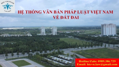 ​Hệ thống văn bản pháp luật Việt Nam hiện hành về đất đai